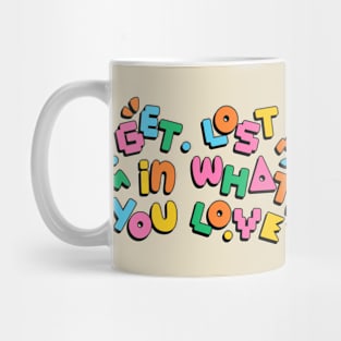 Get lost in what you love Mug